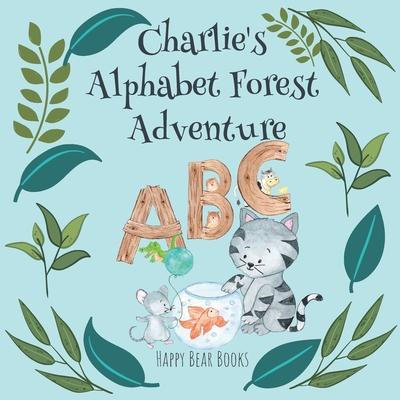 Charlie's Alphabet Forest Adventure: A charming educational picture story book for kids - learn the alphabet for ages 3-5