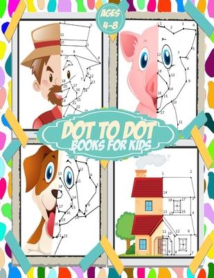 Dot To Dot Books For Kids ages 4-8: 100+ challenging and fun connect the dots for kids, toddlers, preschoolers, boys and girls ages 3,4,5,6,7,8 - fill