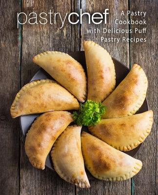 Pastry Chef: A Pastry Cookbook with Delicious Puff Pastry Recipes (2nd Edition) Subscription