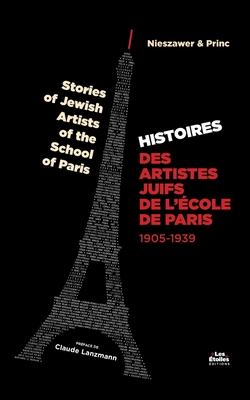 Histoire des Artistes Juifs de l'cole de Paris: Stories of Jewish Artists of the School of Paris