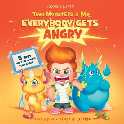 Two Monsters and Me - Everybody gets Angry: A Fun Picture Children's Book about Anger Management.