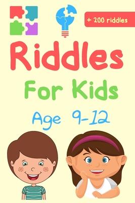 Riddles For Kids Age 9-12: More than 200 riddles and brain teasers for kids, trick questions for kids and family, riddles for smart kids from eas