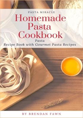 Homemade Pasta Cookbook: Pasta Recipe Book with Gourmet Pasta Recipes