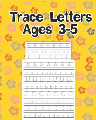 Trace Letters Ages 3-5: Practice Writing for Kids Ages 3-5 (Tracing alphabet )