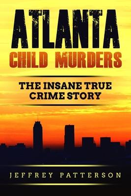 Atlanta Child Murders: The Insane True Crime Story