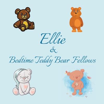 Ellie & Bedtime Teddy Bear Fellows: Short Goodnight Story for Toddlers - 5 Minute Good Night Stories to Read - Personalized Baby Books with Your Child