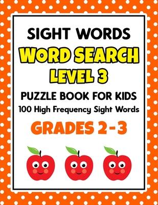 SIGHT WORDS Word Search Puzzle Book For Kids - LEVEL 3: 100 High Frequency Sight Words Reading Practice Workbook Grades 2 - 3, Ages 7 - 9 Years