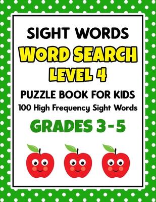 SIGHT WORDS Word Search Puzzle Book For Kids - LEVEL 4: 100 High Frequency Sight Words Reading Practice Workbook Grades 3rd - 5th, Ages 8 - 10 Years