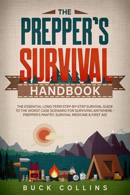 The Preppers Survival Handbook: The Essential Long Term Step-By-Step Survival Guide to the Worst Case Scenario for Surviving Anywhere - Prepper's Pant