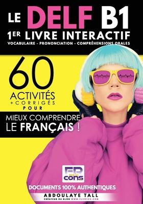 Livre interactif - DELF B1: 60 activits pour mieux comprendre le franais.