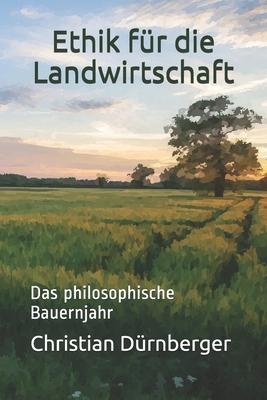 Ethik fr die Landwirtschaft: Das philosophische Bauernjahr Subscription