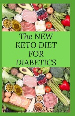 The New Keto Diet for Diabetics: Keto Diet for Diabetics Type 2 and Type 1 Includes: Meal Plan, Food List, Delicious Recipe And Cookbook