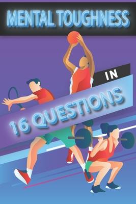 Mental Toughness In 16 Questions: Mental Toughness For Young Athletes, Mental Toughness Training For Sports