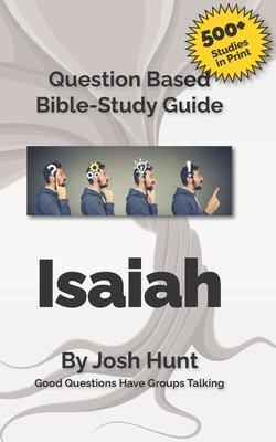 Question-based Bible Study Guide -- Isaiah: Good Questions Have Groups Talking