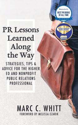 PR Lessons Learned Along the Way: Strategies, Tips & Advice for the Higher Ed and Nonprofit Public Relations Professional