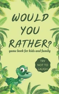 Would You Rather Game Book for Kids and familly: Hilarious Challenging, Funny, Weird, Gross and Random Questions for Kids, board game Gift Ideas.