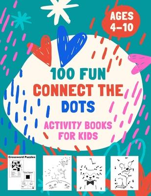 100 Fun Connect The Dots Activity Books for Kids Ages 4-10: 100 Challenging and Fun Dot to Dot Puzzles, Dot to Dot Worksheets, Color by Number, Mazes,