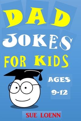 Dad Jokes for Kids Ages 9-12: Jokes Hundreds of Jokes Try Not to Laugh Challenge for Boys Girls Children Teens Tweens