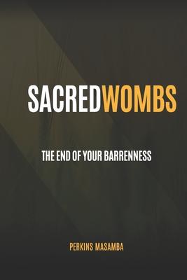 Sacred Wombs: The End Of Your Barrenness