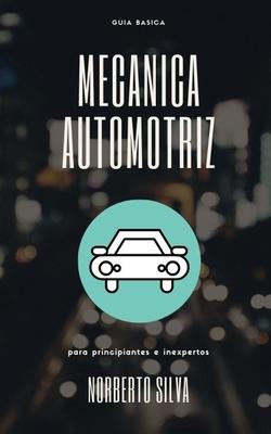 Guia Basica Mecanica Automotriz: para principiantes e inexpertos