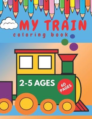 My Train Coloring Book.: Perfect Book for Beginners Toddlers.