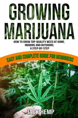 Growing Marijuana: How to Grow Top-Quality Weed at Home, Indoors and Outdoors. A Step by Step Easy and Complete Guide for Beginners Subscription