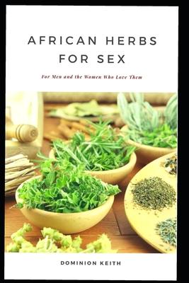 African Herbs for Sex: For Men and the Women Who Love Them