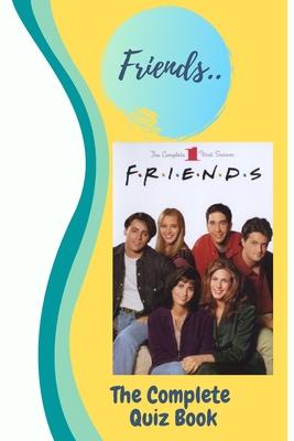 Friends: The Complete Quiz Book