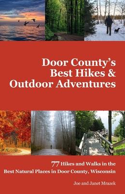 Door County's Best Hikes & Outdoor Adventures: 77 Hikes and Walks in the Best Natural Places in Door County, Wisconsin