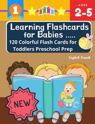 Learning Flashcards for Babies 120 Colorful Flash Cards for Toddlers Preschool Prep English French: Basic words cards ABC letters, number, animals, fr