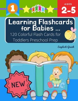 Learning Flashcards for Babies 120 Colorful Flash Cards for Toddlers Preschool Prep English Greek: Basic words cards ABC letters, number, animals, fru