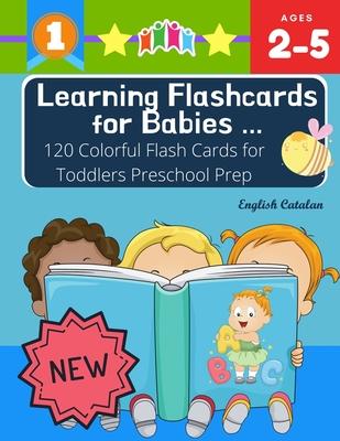 Learning Flashcards for Babies 120 Colorful Flash Cards for Toddlers Preschool Prep English Catalan: Basic words cards ABC letters, number, animals, f