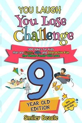 You Laugh You Lose Challenge - 9-Year-Old Edition: 300 Jokes for Kids that are Funny, Silly, and Interactive Fun the Whole Family Will Love - With Ill