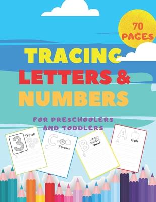 Tracing Letters and Numbers For Preschoolers and Toddlers.: Handwriting Activity Books-Alphabet ABC and Colorings Pages-Writing Workbook-First learn t