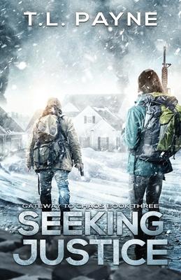 Seeking Justice: A Post Apocalyptic EMP Survival Thriller (Gateway to Chaos Series Book Three)