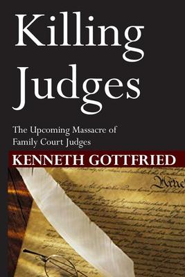 Killing Judges: The Upcoming Massacre of Family Court Judges.