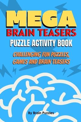 Mega Brain Teasers Puzzle Activity Book: Puzzle Activity Book, Brain Games Book, Brain Games Puzzles Books