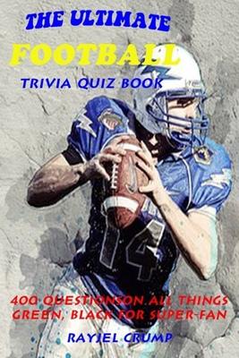 The Ultimate Football Trivia Quiz Book: 400 Questions on All Things Green, Black for Super-Fan