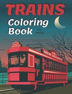 Trains Coloring Book: A Fun and Relaxation Colouring Book for Adult & Kids Stress Relieving Designs!