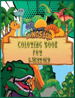 Dinosaur Coloring Book for 5 Year Old: Fantastic 50 Dinosaur Coloring Pages For Boys, Girls, Toddlers, Preschoolers, Kids 3-8, 6-8 (Dinosaur Books)