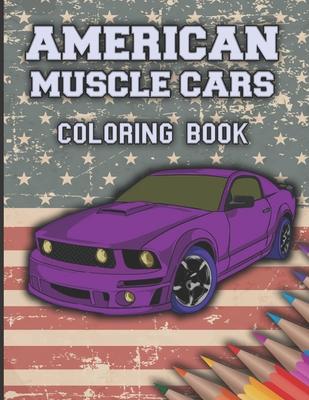 American Muscle Cars Coloring Book: Cars Coloring Book For Kids And Adults, Race, Classic, Sport, Luxury Cars