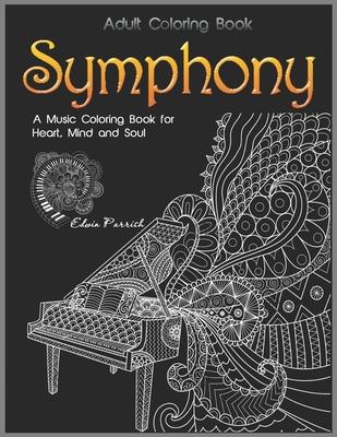 Adult Coloring Book: Symphony: A Music Coloring Book for Heart, Mind and Soul