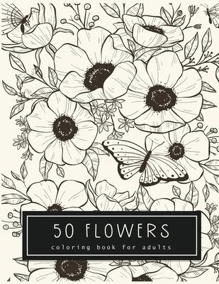 50 Flowers Coloring Book For Adults: An Adult Coloring Book for Stress Relief and Relaxation