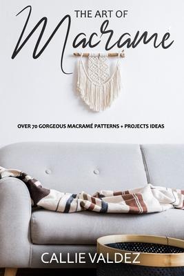 The Art of Macrame': Over 70 Gorgeous Macram patterns + Projects Ideas