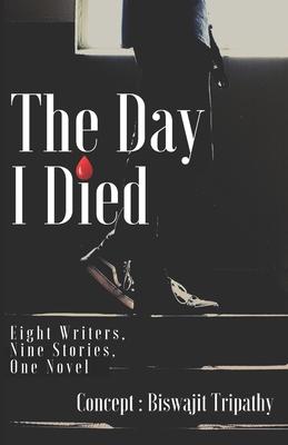 The Day I Died: Eight Writers. Nine Stories. One Novel.