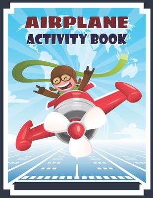 Airplane Activity Book: Airplane Fun Game For Kids Coloring, dot to dot, Mazes, Puzzles and More