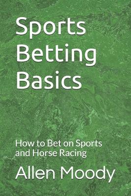 Sports Betting Basics: How to Bet on Sports and Horse Racing Subscription