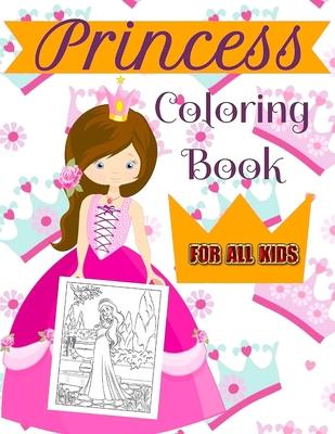 Princess Coloring Book For All Kids: A Coloring Book for Girls of all ages!