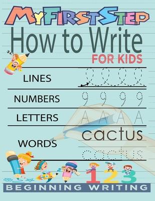 My First Step How To Write For Kids: Handwriting Workbook with 142 Pages Include 5-in-1 Writing Practice Book to Master Cursive Handwriting, Letters,