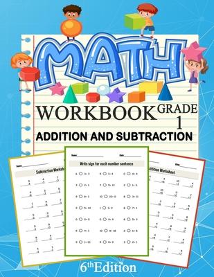 Math Addition And Subtraction Workbook Grade 1 6th Edition: 100 Pages of Addition And Subtraction 1st Grade Worksheets Place Value Math Workbook